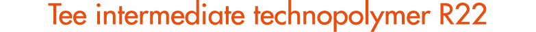 Tee intermediate technopolymer R22