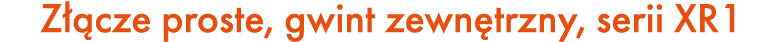 Z cze proste, gwint zewn trzny, serii XR1
