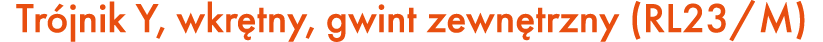 Tr jnik Y, wkr tny, gwint zewn trzny (RL23/M)