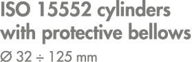 ISO 15552 cylinders with protective bellows  32 ÷ 125 mm