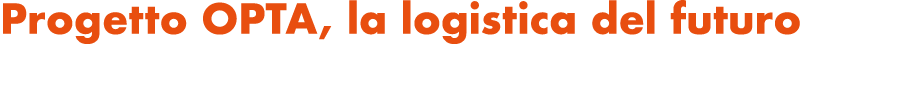 Progetto OPTA, la logistica del futuro